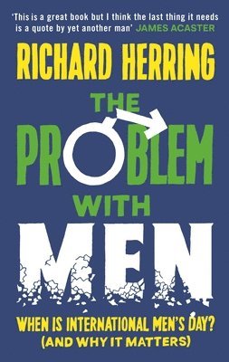Richard Herring - The Problem with Men: When Is It International Men's Day? (and Why It Matters), Inbunden