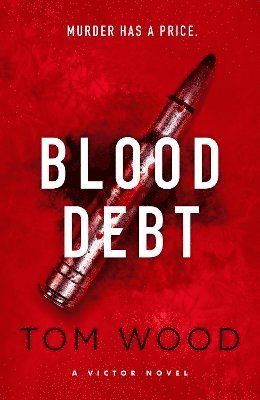 Tom Wood - Blood Debt : The non-stop danger-filled new Victor thriller, Inbunden