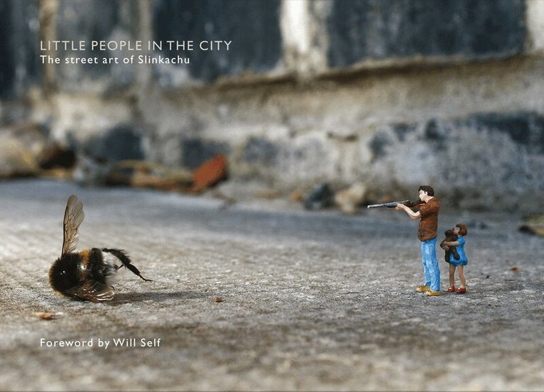 Slinkachu - Little People in the City, Inbunden