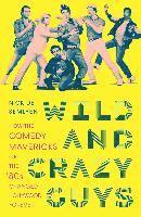 bokomslag Wild and Crazy Guys: How the Comedy Mavericks of the '80s Changed Hollywood Forever