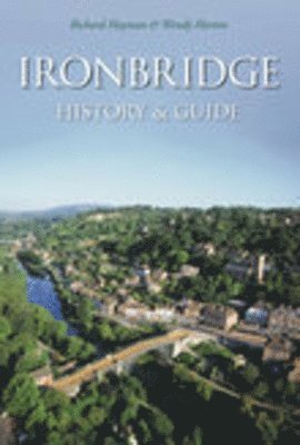 Richard Hayman, Wendy Horton - Ironbridge: History and Guide, Häftad