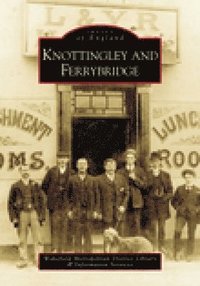 bokomslag Knottingley and Ferrybridge: Images of England