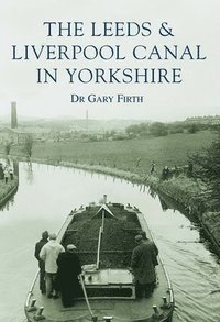 bokomslag The Leeds and Liverpool Canal in Yorkshire: Images of England