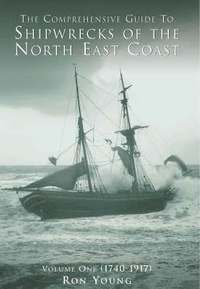 bokomslag The Comprehensive Guide to Shipwrecks of the North East Coast to 1917: v. 1