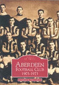 bokomslag Aberdeen Football Club 1903-1973