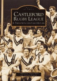 bokomslag Castleford Rugby League - A Twentieth Century History: Images of Sport