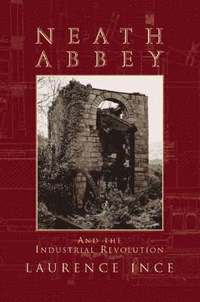 bokomslag Neath Abbey and the Industrial Revolution