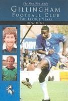 bokomslag The Men Who Made Gillingham Football Club