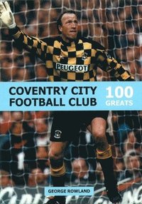 bokomslag Coventry City Football Club: 100 Greats