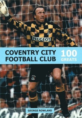 Coventry City Football Club: 100 Greats 1