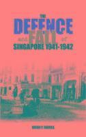 bokomslag The Defence and Fall of Singapore 1941-1942