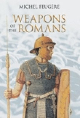 Michel Feugère, Michel Feugere, Michael Feugere - Weapons of the Romans, Inbunden