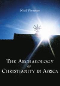 bokomslag The Archaeology of Christianity in Africa