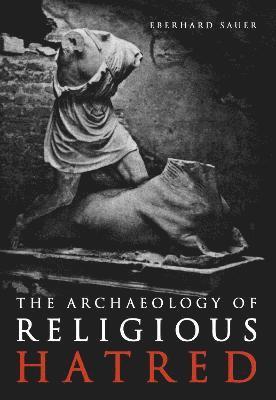 The Archaeology of Religious Hatred 1