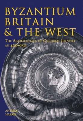 Anthea Harris - Byzantium, Britain and the West, Häftad