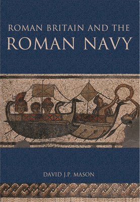 David J P Mason, David J. P. Mason - Roman Britain and the Roman Navy, Häftad