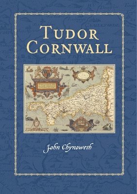 John Chynoweth - Tudor Cornwall, Inbunden