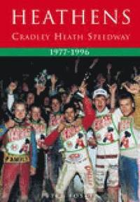 bokomslag Heathens: Cradley Heath Speedway 1977-1996