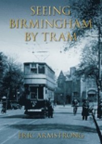 bokomslag Seeing Birmingham by Tram Volume I