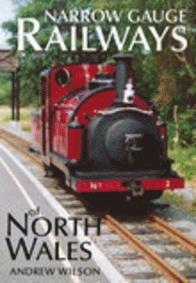 Andrew Wilson - Narrow Gauge Railways of North Wales, Häftad