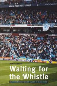 bokomslag Waiting for the Whistle: the Last Season at Maine Road