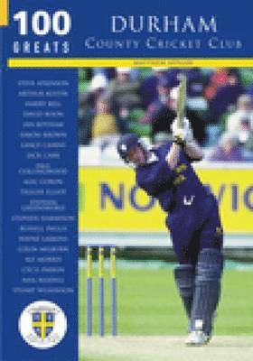 Durham County Cricket Club: 100 Greats 1