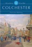 Patrick Denney - Colchester: History and Guide, Häftad