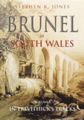 Brunel in South Wales Volume I 1