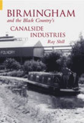 Birmingham and The Black Country's Canalside Industries 1