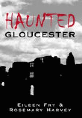 Eileen Fry, Rosemary Harvey - Haunted Gloucester, Häftad