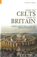 bokomslag How the Celts Came to Britain