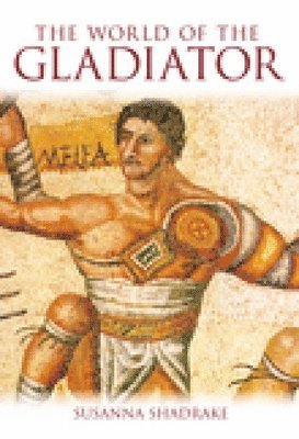 Susanna Shadrake - The World of the Gladiator, Häftad