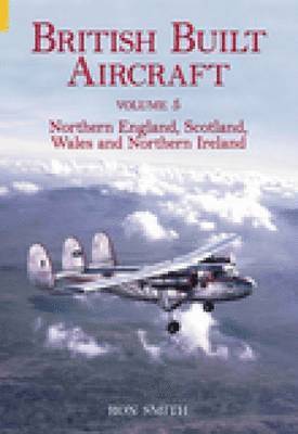 British Built Aircraft Volume 5 1
