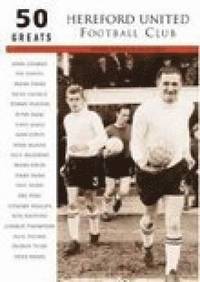 bokomslag Hereford United Football Club: 50 Greats