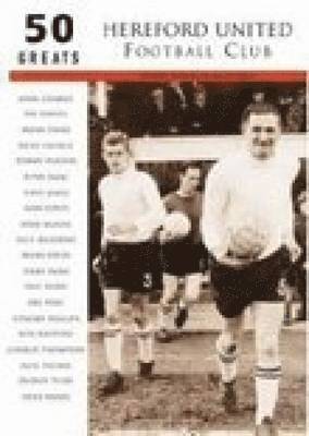 Hereford United Football Club: 50 Greats 1