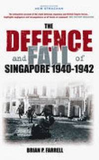 bokomslag The Defence and Fall of Singapore 1940-1942