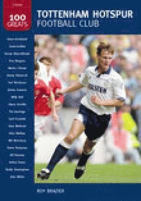 bokomslag Tottenham Hotspur Football Club: 100 Greats