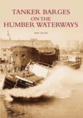 Mike Taylor - Tanker Barges on the Humber Waterways, Häftad