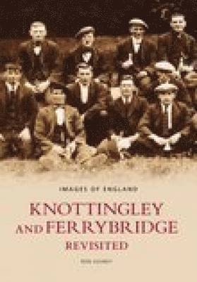 Knottingley and Ferrybridge Revisited: Images of England 1