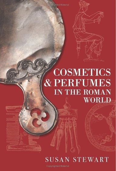 Susan Stewart - Cosmetics and Perfumes in the Roman World, Häftad
