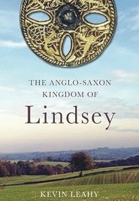 bokomslag The Anglo-Saxon Kingdom of Lindsey