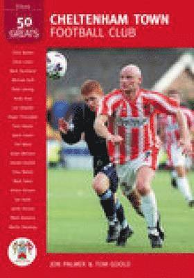 bokomslag Cheltenham Town Football Club: 50 Greats