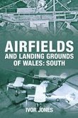 Ivor Jones - Airfields and Landing Grounds of Wales: South, Häftad