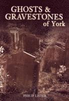 bokomslag Ghosts and Gravestones of York