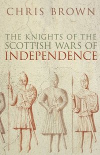 bokomslag The Knights of the Scottish Wars of Independence