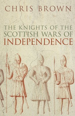 Chris Brown, Dr Chris Brown - Knights of the Scottish Wars of Independence, Häftad