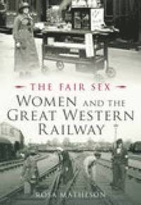 bokomslag The Fair Sex: Women and the Great Western Railway