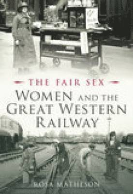The Fair Sex: Women and the Great Western Railway 1