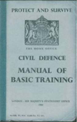 Protect and Survive: The Home Office Civil Defence Manual of Basic Training 1