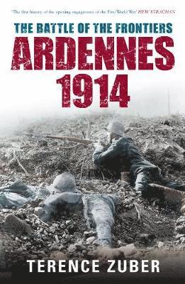The Battle of the Frontiers: Ardennes 1914 1